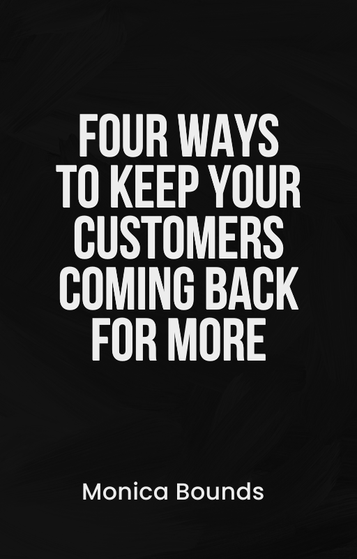 Four Ways To Keep Customers Coming Back For More - Free Download